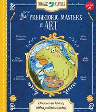 Jurassic Classics: The Prehistoric Masters Of Art by Saskia Lacey