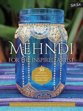 Mehndi For The Inspired Artist