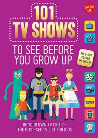 101 TV Shows To See Before You Grow Up by Erika Milvy