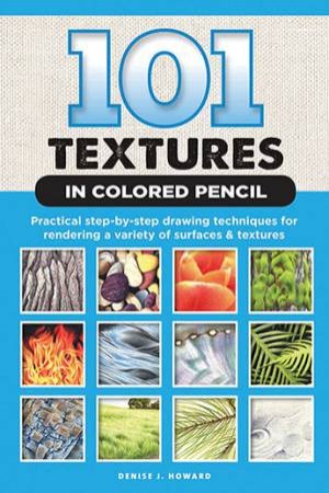 101 Textures In Colored Pencil by Denise J. Howard