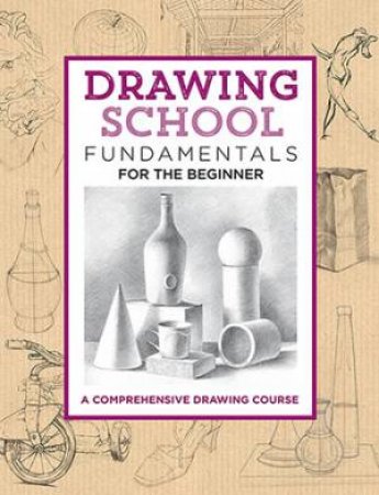 Drawing School: Fundamentals For The Beginner by Jim Dowdalls