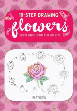 Ten-Step Drawing: Flowers by Walter Foster Creative Team
