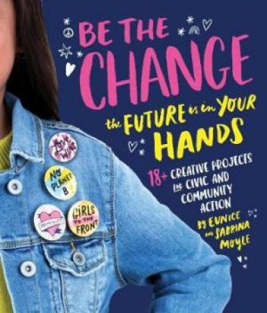Be The Change! by Eunice Moyle & Sabrina Moyle