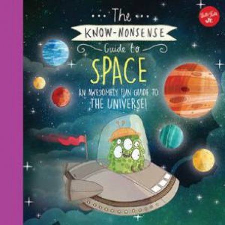 The Know-Nonsense Guide To Space by Heidi Fiedler & Brendan Kearney