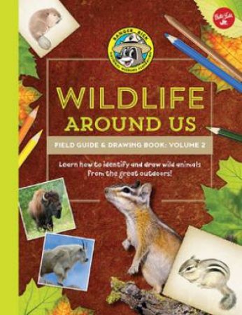Ranger Rick's Wildlife Around Us Field Guide & Drawing Book: Volume 2 by Walter Foster Junior Creative Team