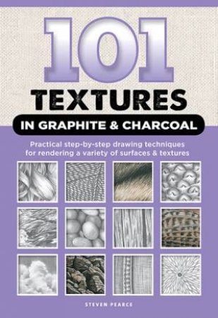 101 Textures In Graphite And Charcoal by Steven Pearce