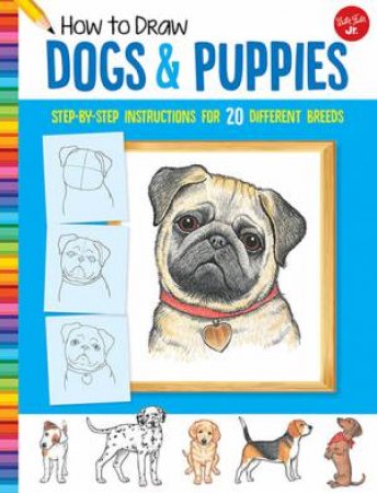 How To Draw: Dogs & Puppies by Diana Fisher