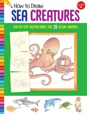 How To Draw: Sea Creatures by Russell Farrell