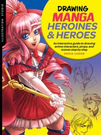 Illustration Studio: Drawing Manga Heroines And Heroes by Sonia Leong