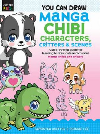 You Can Draw Just For Kids!: Manga Chibi Characters, Critters & Scene by Samantha Whitten & Jeannie Lee