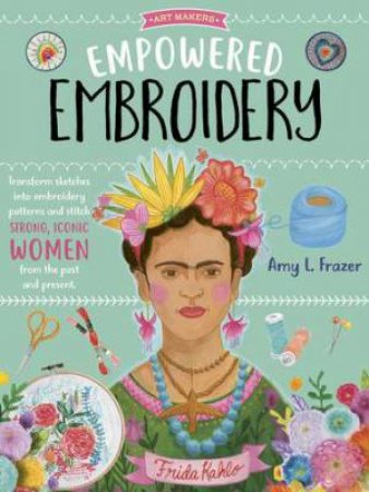 Art Makers: Empowered Embroidery by Amy L. Frazer