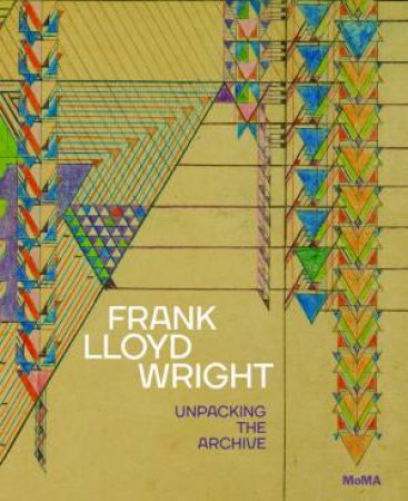 Frank Lloyd Wright: Unpacking The Archive by Barry & Gray Bergdoll