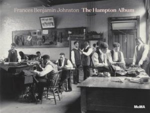 Frances Benjamin Johnston: The Hampton Album by Sarah Hermanson Meister & Sarah Hermanson Meister & LaToya Ruby Frazier