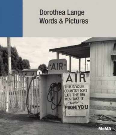 Dorothea Lange: Words + Pictures by Sarah Hermanson Meister & Julie Ault & River Bullock & Kimberly Juanita Brown & Sam Contis & Tess Taylor & Jennifer Greenhill & Lauren Kroiz & Sally Mann & Sandy Phillips & Wendy Red Star & Christine 