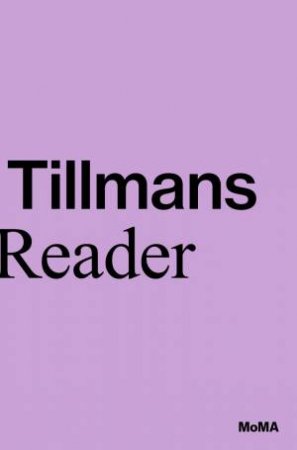 Wolfgang Tillmans: A Reader by Roxana Marcoci & Phil Taylor