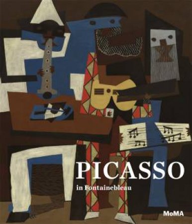 Picasso in Fontainebleau by Anne Umland & Francesca Ferrari & Alexandra Morrison & Cindy Albertson & Anny Aviram & Lee Ann Daffner & Michael Duffy & Emilie Faust & Starr Figura & Erika Mosier & Rachel Mustalish