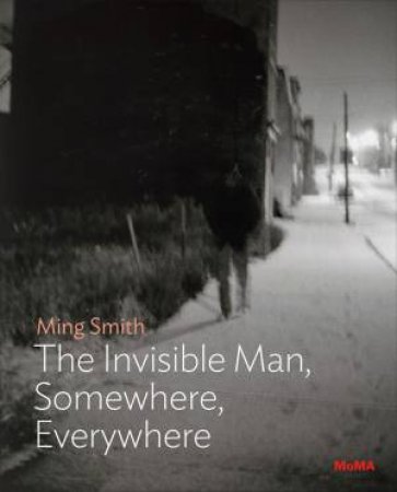 Ming Smith: The Invisible Man, Somewhere, Everywhere by Oluremi C. Onabanjo