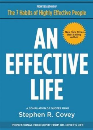 An Effective Life: Inspirational Philosophy From Dr Covey's Life by Dr Stephen R Covey & Joshua Covey