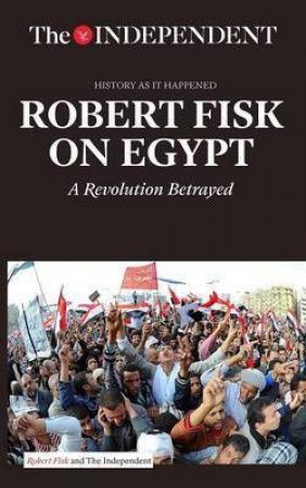 Robert Fisk On Egypt by Robert Fisk