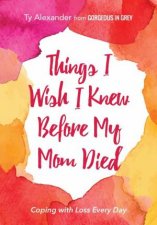 Things I Wish I Knew Before My Mom Died Coping With Loss Every Day