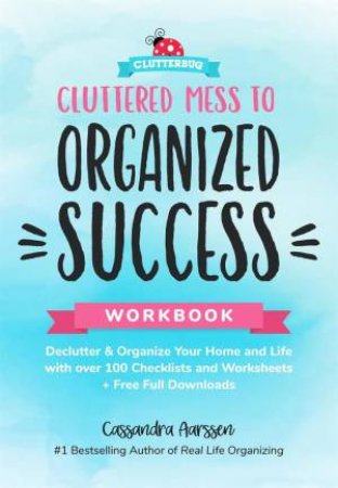 Cluttered Mess To Organized Success by Cassandra Aarssen