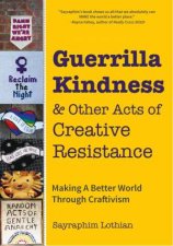 Guerrilla Kindness And Other Acts Of Creative Resistance