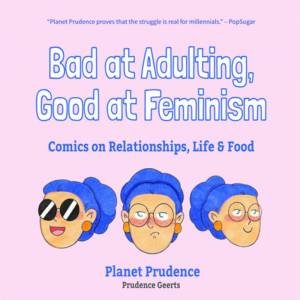 Bad At Adulting, Good At Feminism by Prudence Geerts