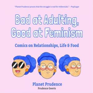 Bad At Adulting, Good At Feminism by Prudence Geerts