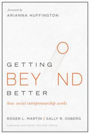 Getting Beyond Better by Roger L. Martin & Sally Osberg