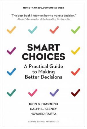 Smart Choices: A Practical Guide to Making Better Decisions by Various
