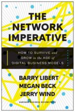 The Network Imperative How To Survive And Grow In The Age Of Digital Business Models