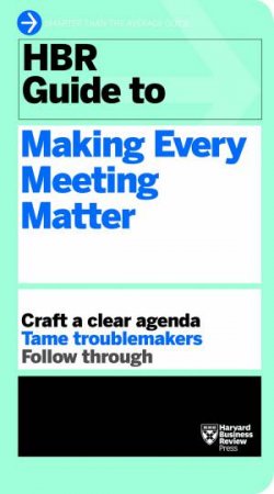 HBR Guide To Making Every Meeting Matter by Various 