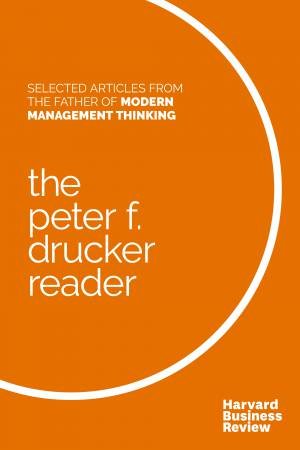 The Peter F. Drucker Reader: Selected Articles From The Father Of Modern Management Thinking by Peter F. Drucker & Harvard Business Review