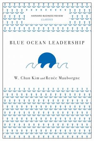 Blue Ocean Leadership (Harvard Business Review Classics) by W. Chan Kim & Rene A. Mauborgne
