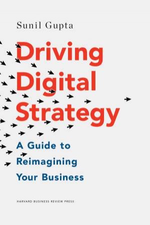 Driving Digital Strategy by Sunil Gupta