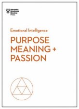 Purpose Meaning And Passion HBR Emotional Intelligence Series