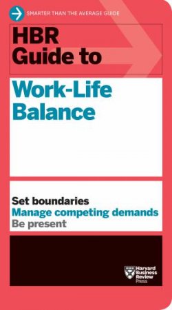 HBR Guide To Work-Life Balance by Various