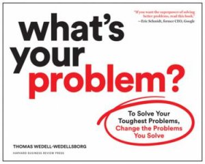 What's Your Problem? by Thomas Wedell-Wedellsborg