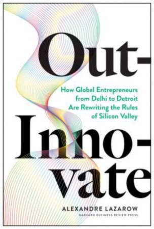 Out-Innovate by Alexandre Lazarow