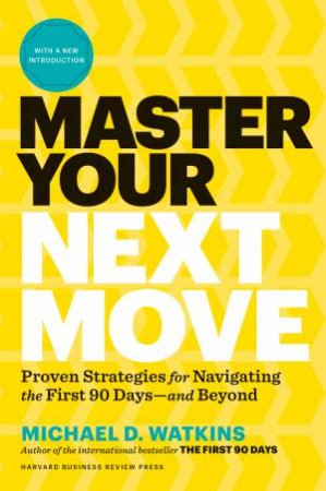 Master Your Next Move by Michael D. Watkins