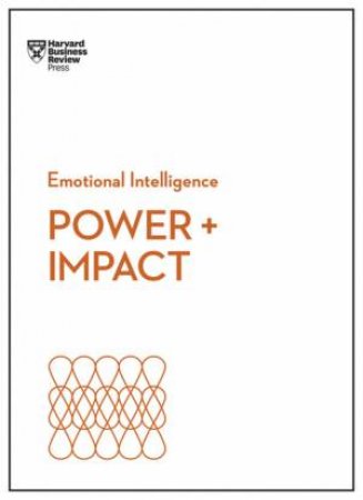 Power And Impact (HBR Emotional Intelligence Series) by Various