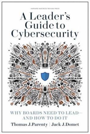 Leader's Guide To Cybersecurity by Thomas J. Parenty & Jack J. Domet