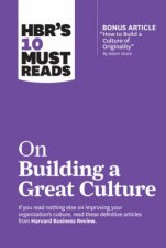 HBRs 10 Must Reads On Building A Great Culture With Bonus Article How To Build A Culture Of Originality By Adam Grant