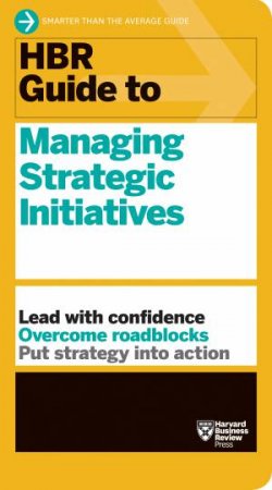HBR Guide To Managing Strategic Initiatives by Various
