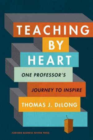 Teaching By Heart by Thomas J. DeLong