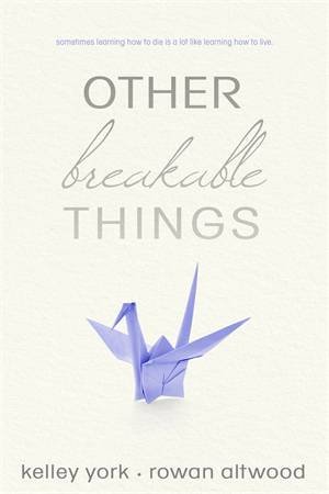 Other Breakable Things by Kelley York and Rowan Altwood