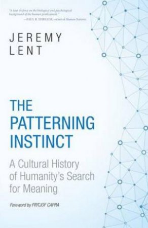 The Patterning Instinct: A Cultural History of Humanity's Search for Meaning by Jeremy R. Lent