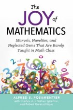 The Joy Of Mathematics Marvels Novelties And Neglected Gems That Are Rarely Taught In Math Class