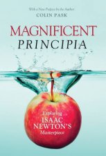 Magnificent Principia Exploring Isaac Newtons Masterpiece