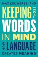 Keeping Those Words In Mind How Language Creates Meaning